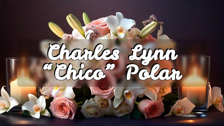 Charles Lynn “Chico” Polar