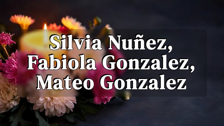 Silvia Nuñez, Fabiola Gonzalez, Mateo Gonzalez